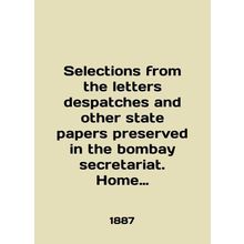 Selections from the letters despatches and other state papers preserved in the