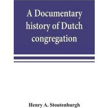 A Documentary History Of Dutch Congregation, Of Oyster Bay, Queens County, Islan