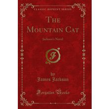 The Mountain Cat: Jackson's Novel (Classic Reprint)