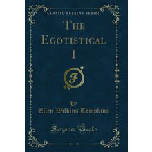 The Egotistical I (Classic Reprint)