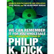 We Can Remember It For You Wholesale And Other Classic Stories