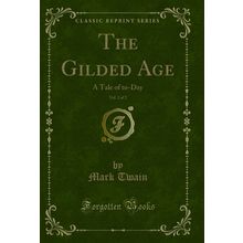 The Gilded Age, Vol. 2 of 2: A Tale of to-Day (Classic Reprint)