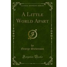 A Little World Apart (Classic Reprint)
