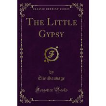 The Little Gypsy (Classic Reprint)