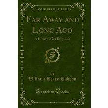 Far Away and Long Ago: A History of My Early Life (Classic Reprint)