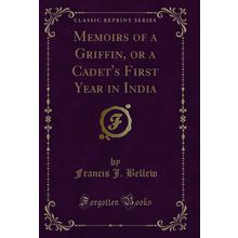 Memoirs of a Griffin, or a Cadet's First Year in India (Classic Reprint)