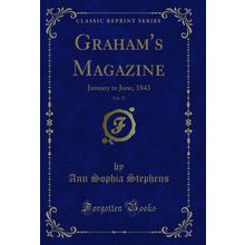 Graham's Magazine, Vol. 22: January to June, 1843 (Classic Reprint)