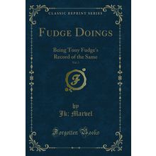 Fudge Doings, Vol. 2: Being Tony Fudge's Record of the Same (Classic Reprint)