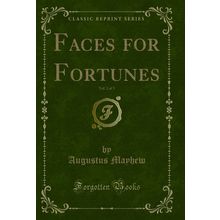 Faces for Fortunes, Vol. 2 of 3 (Classic Reprint)