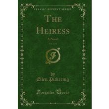 The Heiress, Vol. 2 of 2: A Novel (Classic Reprint)