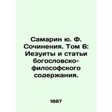 Samarin u. F. Works. Volume 6: Jesuits and Articles of Theological and Philosop