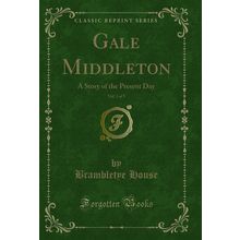 Gale Middleton, Vol. 3 of 3: A Story of the Present Day (Classic Reprint)