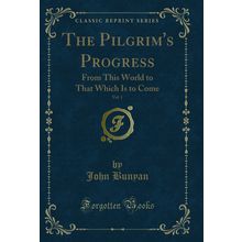 The Pilgrim's Progress, Vol. 1: From This World to That Which Is to Come