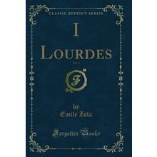 I Lourdes, Vol. 2 (Classic Reprint)