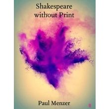 Elements in Shakespeare Performance: Shakespeare without Print - Paul Menzer