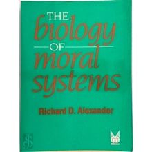 The Biology of Moral Systems by Richard D. Alexander
