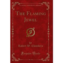 The Flaming Jewel (Classic Reprint)