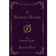 A Woman-Hater, Vol. 3 of 3 (Classic Reprint)