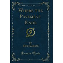 Where the Pavement Ends (Classic Reprint)