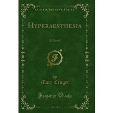 Hyperaesthesia: A Novel (Classic Reprint)