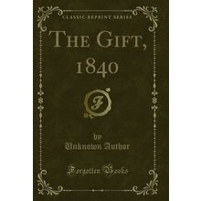 The Gift, 1840 (Classic Reprint)