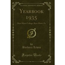 Yearbook 1935: Bryn Mawr College, Bryn Mawr, Pa (Classic Reprint)