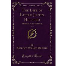 The Life of Little Justin Hulburd, Vol. 3: Medium, Actor and Poet