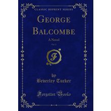 George Balcombe, Vol. 2: A Novel (Classic Reprint)