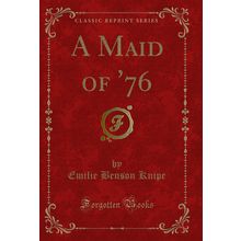A Maid of '76 (Classic Reprint)