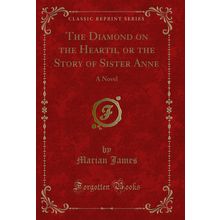 The Diamond on the Hearth, or the Story of Sister Anne: A Novel
