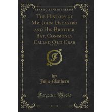 The History of Mr. John Decastro and His Brother Bat, Commonly Called Old Crab