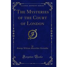 The Mysteries of the Court of London (Classic Reprint)