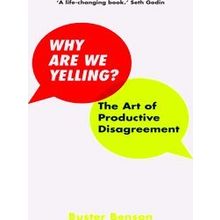 Why Are We Yelling The Art Of Productive Disagreement
