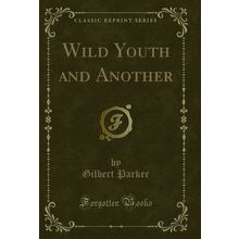 Wild Youth and Another (Classic Reprint)