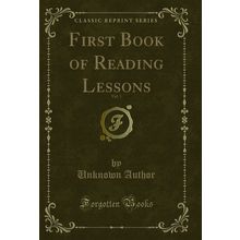 First Book of Reading Lessons, Vol. 1 (Classic Reprint)