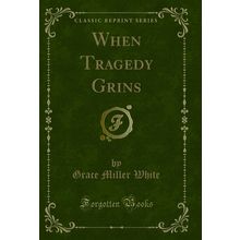 When Tragedy Grins (Classic Reprint)