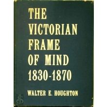 The Victorian Frame of Mind 1830-1870 - Walter E. Houghton