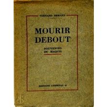 Mourir Debout - Souvenirs du Maquis - Fernand Demany