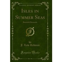 Isles in Summer Seas: Beautiful Bermuda (Classic Reprint)