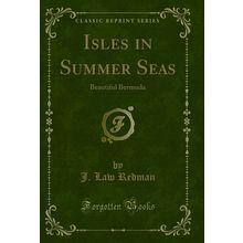 Isles in Summer Seas: Beautiful Bermuda (Classic Reprint)