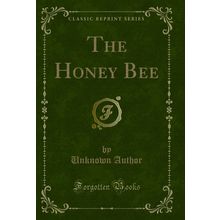 The Honey Bee (Classic Reprint)