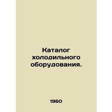 Refrigeration equipment catalogue. In Russian /Katalog kholodilnogo oborudovani