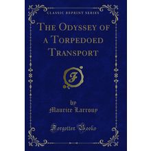 The Odyssey of a Torpedoed Transport (Classic Reprint)