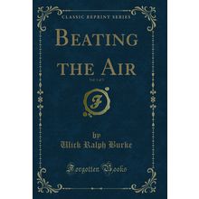 Beating the Air, Vol. 1 of 3 (Classic Reprint)