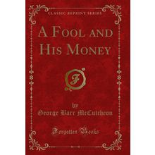 A Fool and His Money (Classic Reprint)