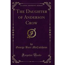 The Daughter of Anderson Crow (Classic Reprint)