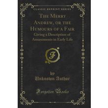 The Merry Andrew, or the Humours of a Fair (Classic Reprint)