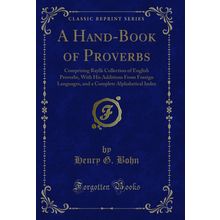 A Hand-Book of Proverbs (Classic Reprint)