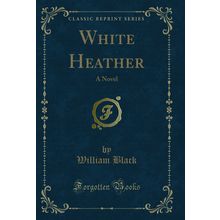 White Heather: A Novel (Classic Reprint)