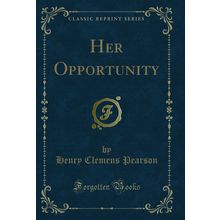 Her Opportunity (Classic Reprint)